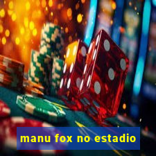 manu fox no estadio